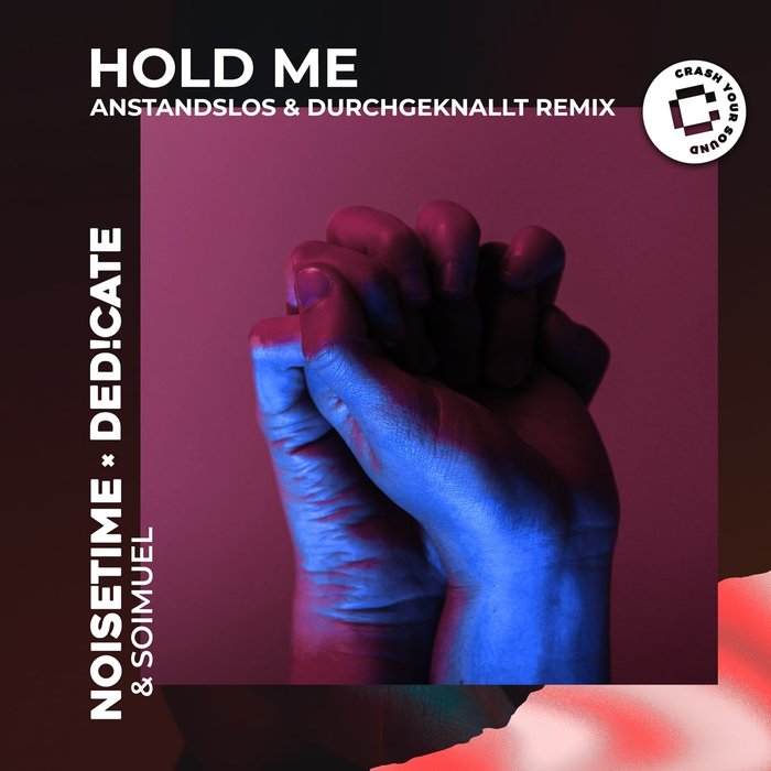 NOISETIME/DED!CATE/ANSTANDSLOS/DURCHGEKNALLT FEAT SOIMUEL - Hold Me (A&D Remix)