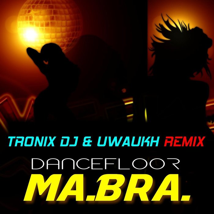 Dancefloor (Tronix DJ & Uwaukh Remix) by Ma.Bra. on MP3, WAV, FLAC