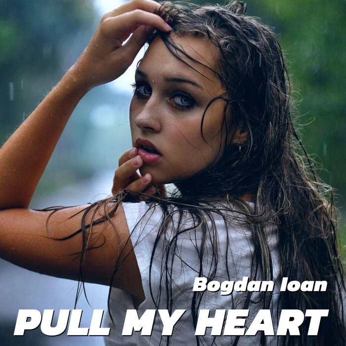 BOGDAN IOAN - Pull My Heart