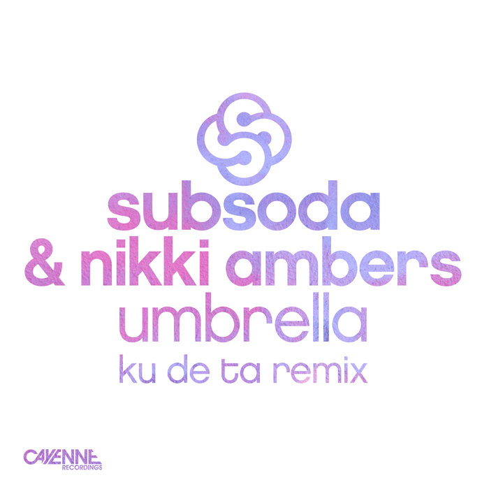 SUBSODA/NIKKI AMBERS - Umbrella (Ku De Ta Remixes)