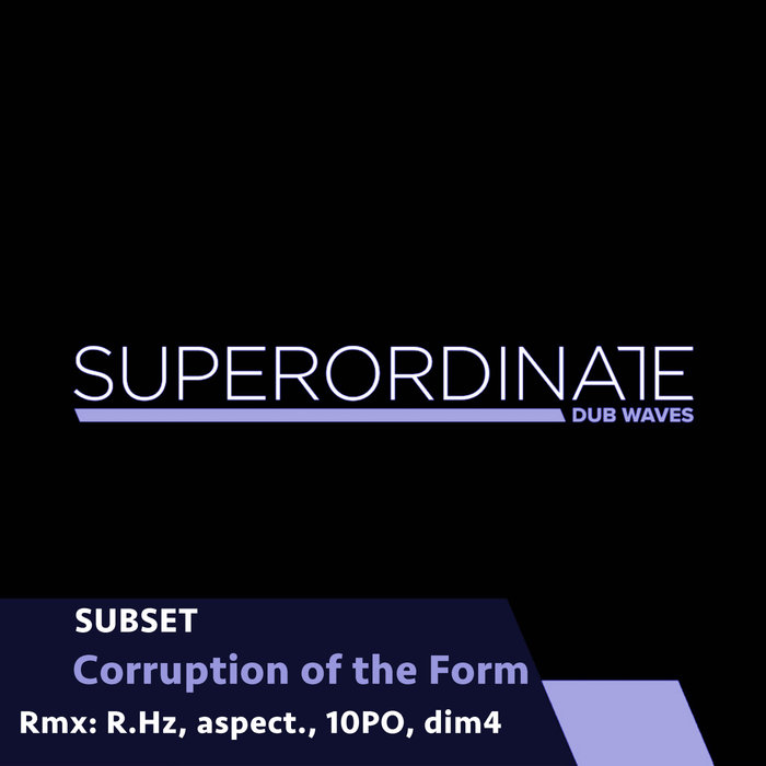 SUBSET - Corruption Of The Form (Dub Edition)