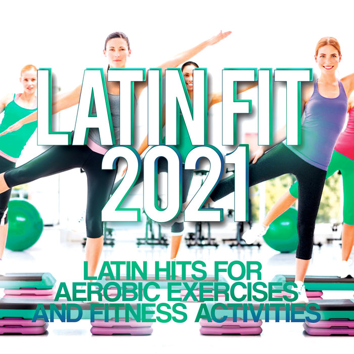 JOE BERTE'/DANIEL TEK/VARIOUS - Latin Fit 2021 - Latin Hits For Aerobic Exercises & Fitness Activities