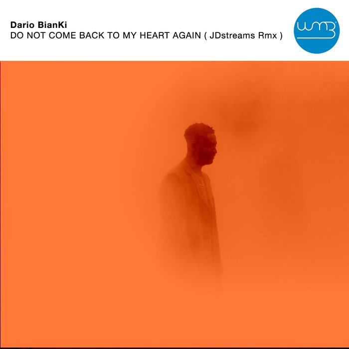 DARIO BIANKI - Do Not Come Back To My Heart Again (Jdstreams Remix)
