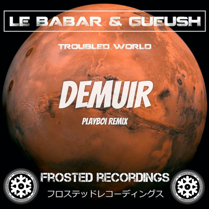 LE BABAR/GUEUSH - Troubled World (Demuir's Playboi Remix)