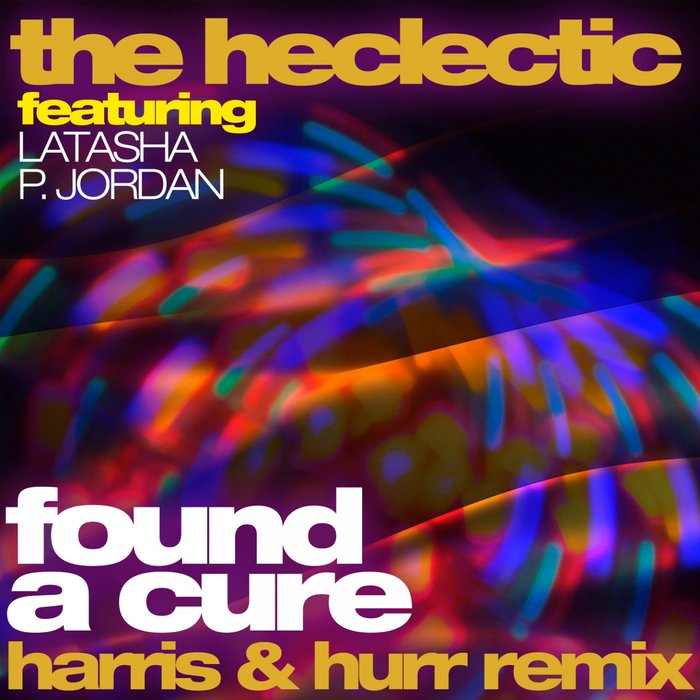 THE HECLECTIC FEAT LATASHA P. JORDAN - Found A Cure (Harris & Hurr Remix)