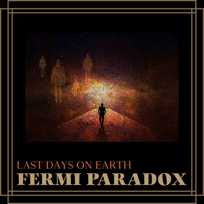 LAST DAYS ON EARTH - Fermi Paradox