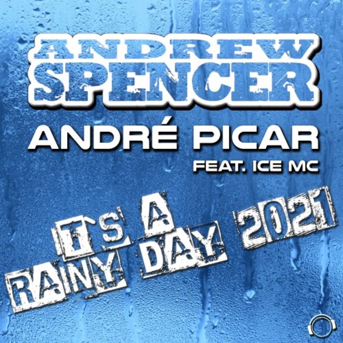 It S A Rainy Day 2021 By Andrew Spencer/Andre Picar Feat Ice MC On.