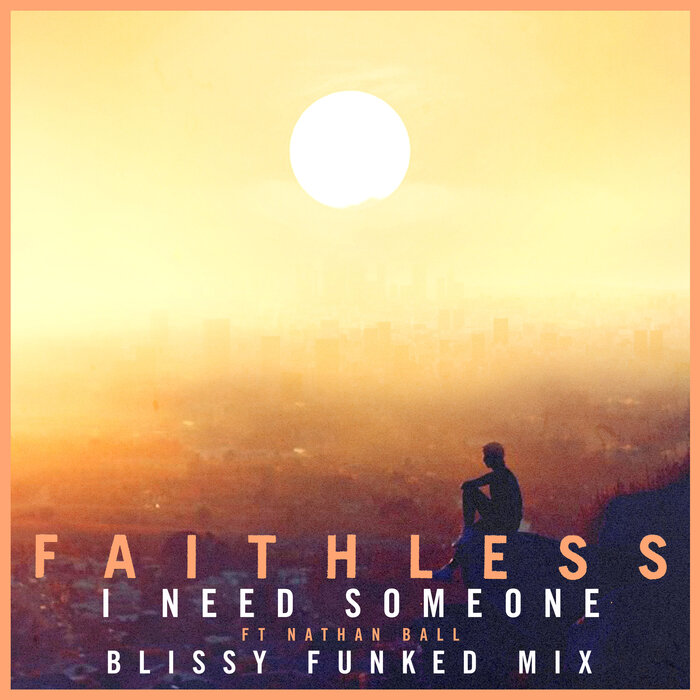 Faithless feat Nathan Ball - I Need Someone (Blissy Funked Mix)