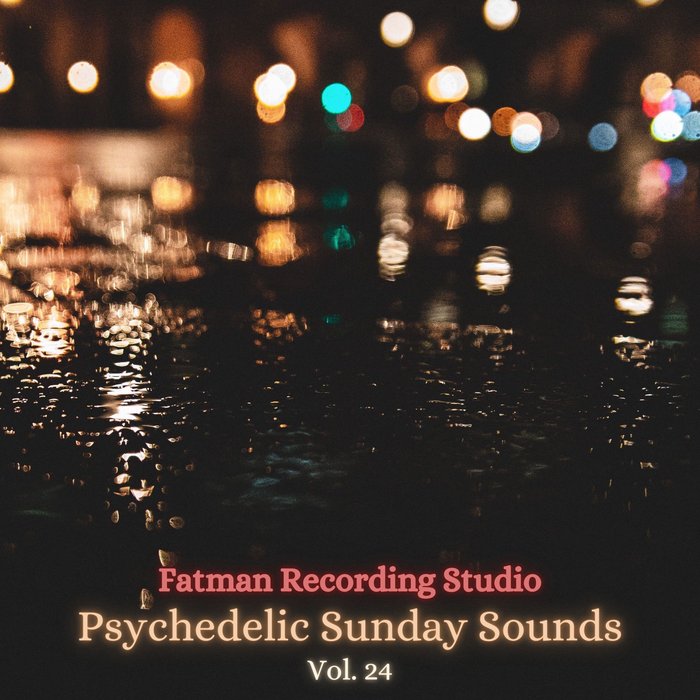 FATMAN RECORDING STUDIO - Psychedelic Sunday Sounds Vol 24