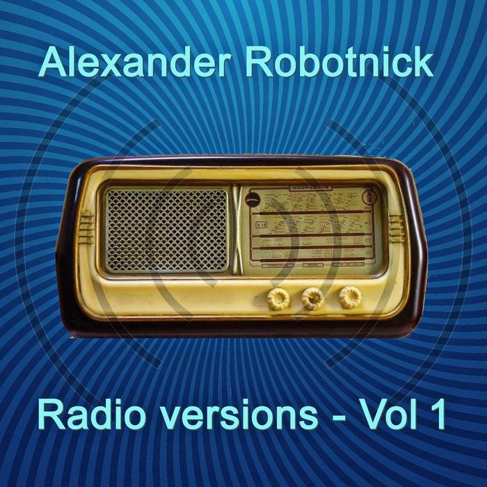 ALEXANDER ROBOTNICK - Radio Versions Vol 1