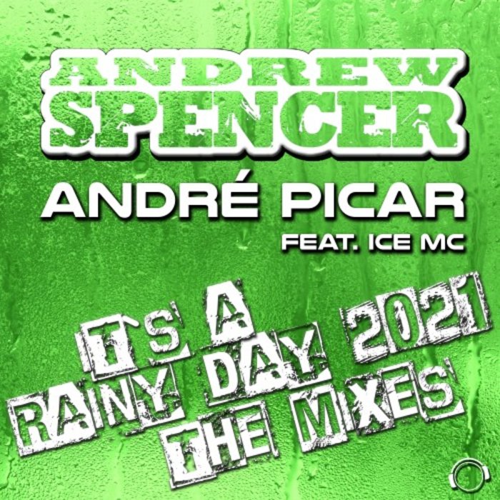 ANDREW SPENCER & ANDRE PICAR FEAT ICE MC - It's A Rainy Day 2021 (The Mixes)