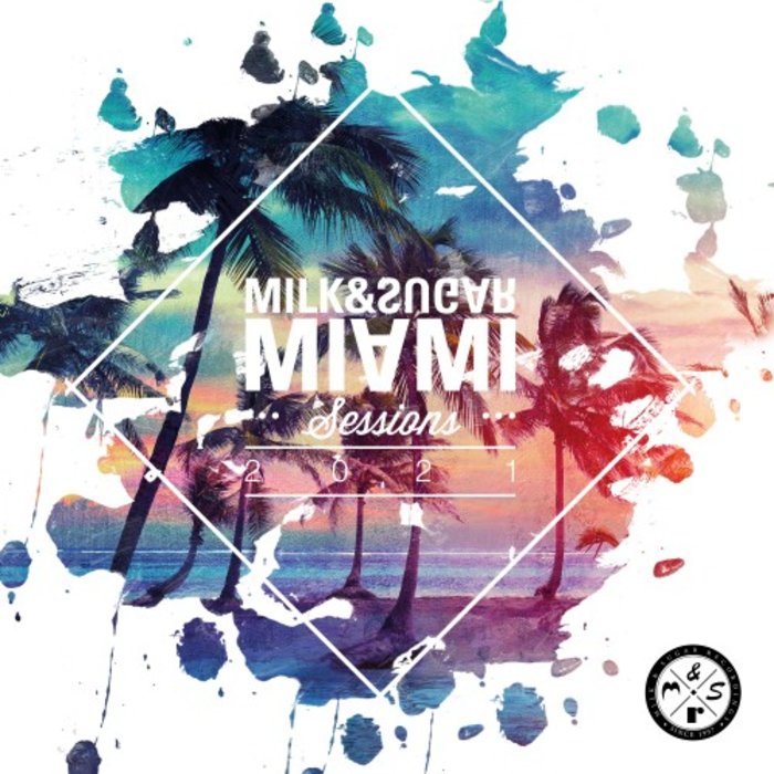 VARIOUS - Milk & Sugar Miami Sessions 2021 (unmixed tracks)