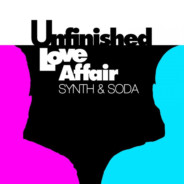 SYNTH & SODA - Unfinished Love Affair