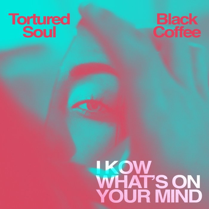 TORTURED SOUL/BLACK COFFEE - I Know What's On Your Mind
