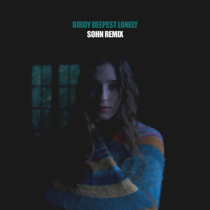 BIRDY - Deepest Lonely (SOHN Remix)