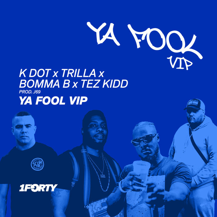 K DOT/TRILLA/BOMMA B/TEZ KIDD/J69 - Ya Fool (VIP)