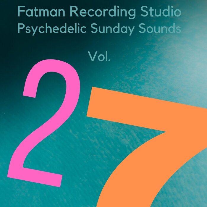 FATMAN RECORDING STUDIO - Psychedelic Sunday Sounds Vol 27