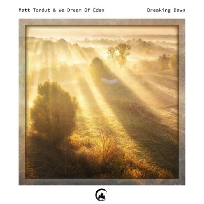 MATT TONDUT/WE DREAM OF EDEN - Breaking Dawn