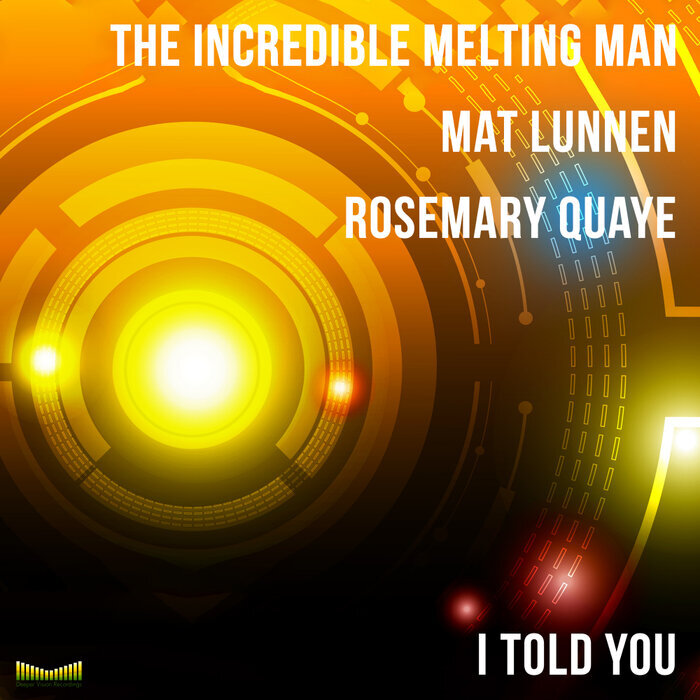 THE INCREDIBLE MELTING MAN/MAT LUNNEN/ROSEMARY QUAYE - I Told You