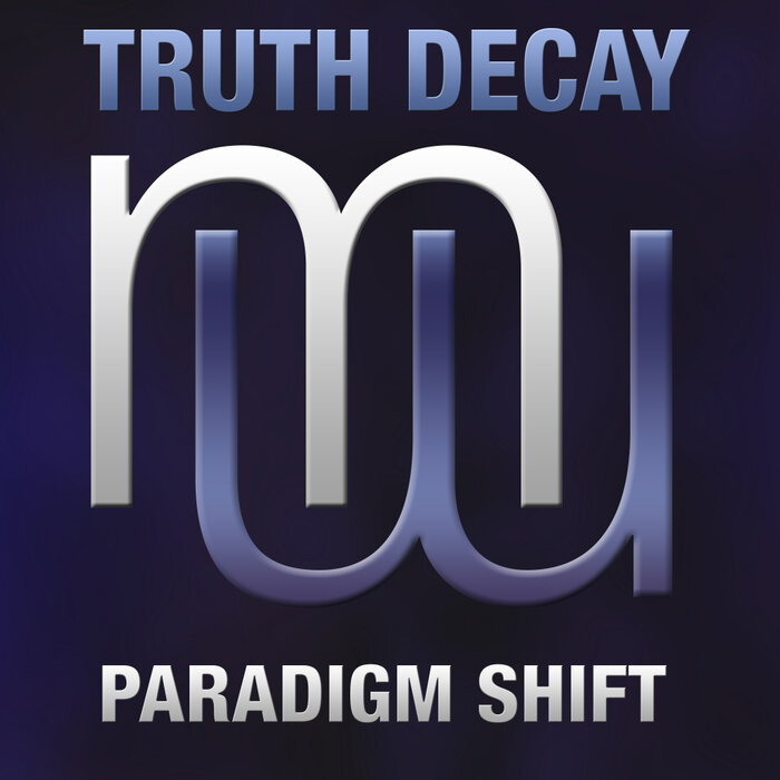 TRUTH DECAY - Paradigm Shift