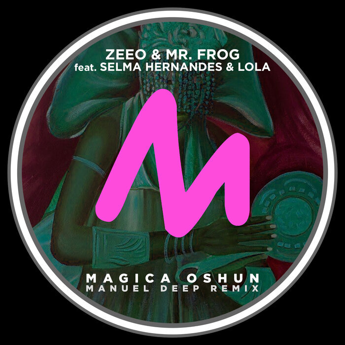 ZEEO/MR FROG/SELMA HERNANDES/LOLA - Magica Oshun (Manuel Deep Remix)
