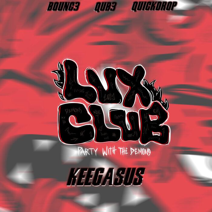 QUB3/KEEGASUS/B0UNC3 feat QUICKDROP - Lux Club (Party With The Demons)