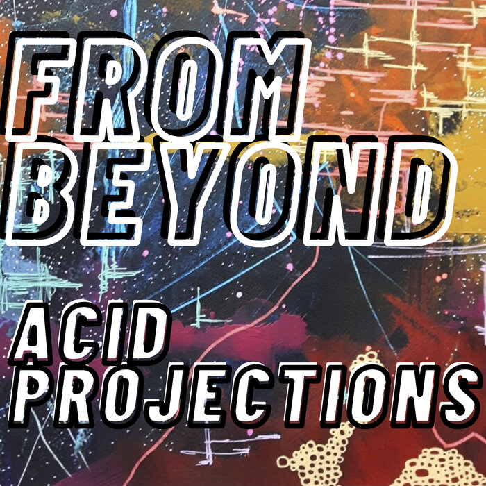 FROM BEYOND - Acid Projections