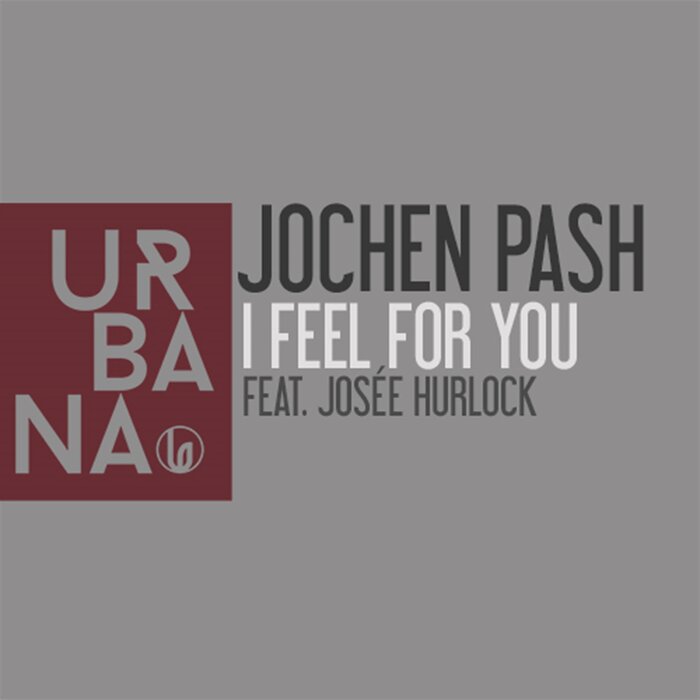 JOCHEN PASH FEAT JOSEE HURLOCK - I Feel For You
