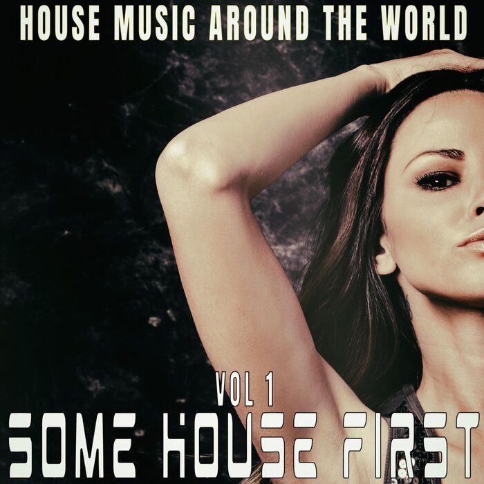 VARIOUS - Some House First: Vol 1 - House Music Around The World