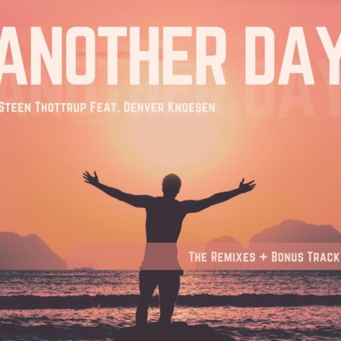 STEEN THOTTRUP FEAT DENVER KNOESEN - Another Day (The Remixes) + Bonus Track