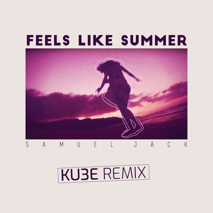 Samuel Jack/KU3E - Feels Like Summer (KU3E Remix)
