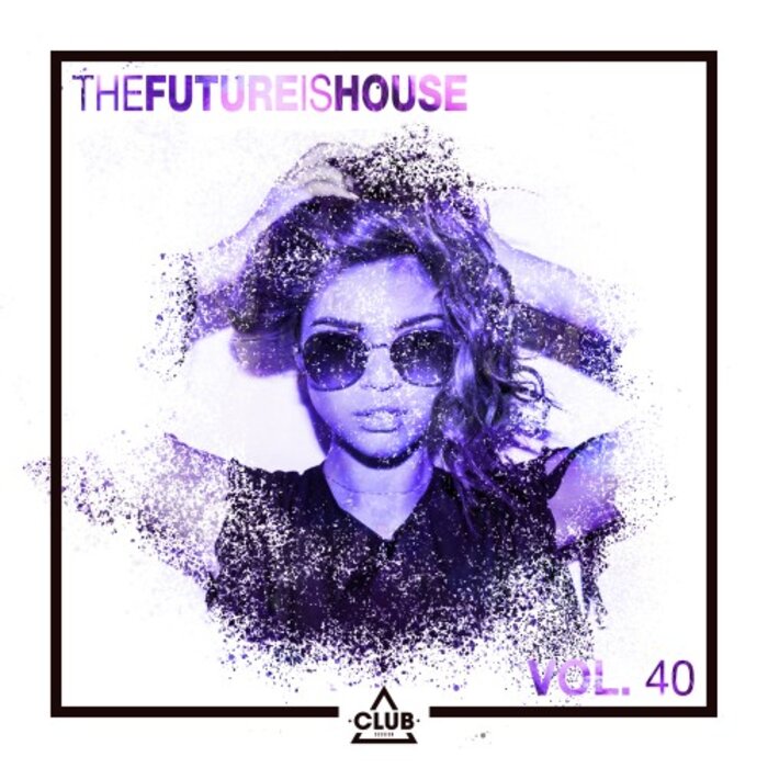 Various - The Future Is House Vol 40
