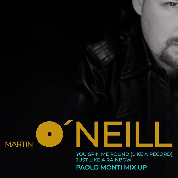Martin O'Neill - You Spin Me Round (Like A Record) / Just Like A Rainbow (Paolo Monti Mix Up)