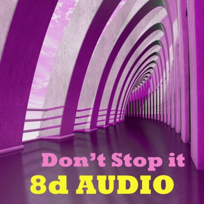 8d Audio - Don't Stop It