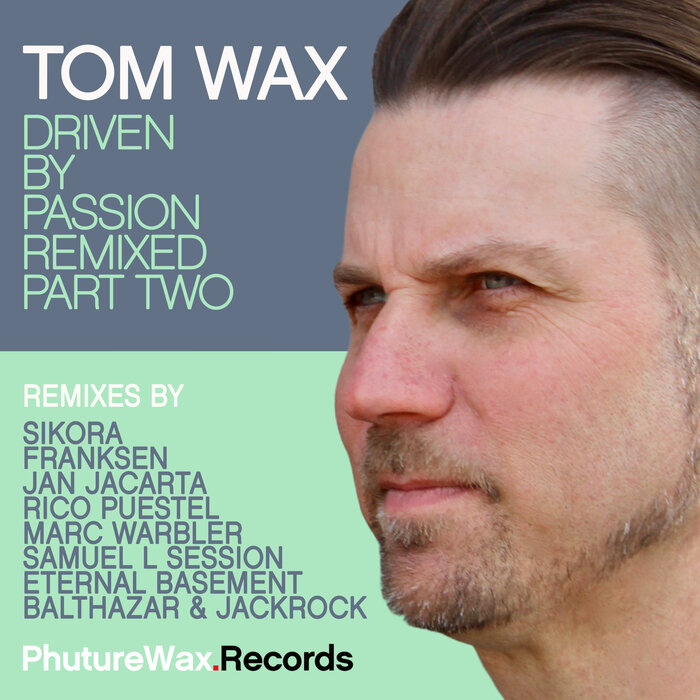 Tom Wax - Driven By Passion Remixed, Part Two