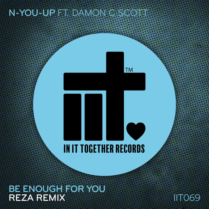 N-You-Up/Damon C Scott/Reza - Be Enough For You (Reza Remix)