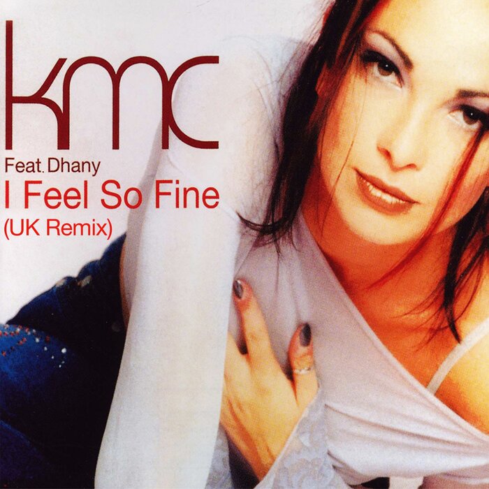 KMC FEAT DHANY - I Feel So Fine (UK Remix)