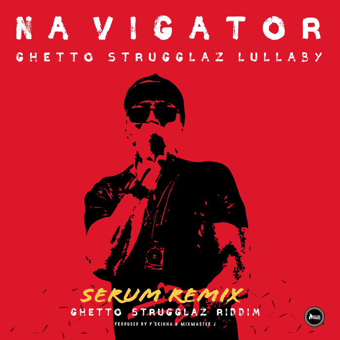 NAVIGATOR/MIXMASTER J - Ghetto Strugglaz Lullaby (Serum Remix)