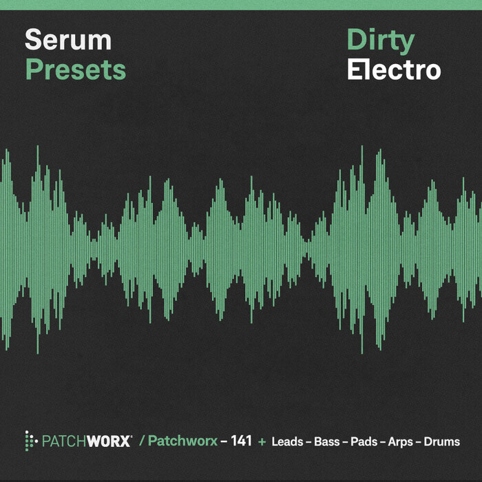 Loopmasters - Patchworx 141: Dirty Electro Serum Presets (Sample Pack Serum Presets/MIDI/WAV)