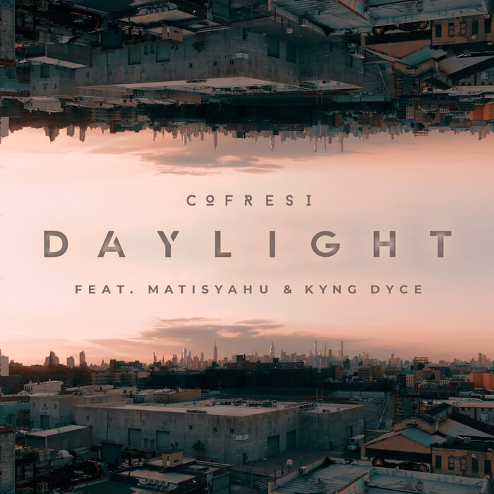 COFRESI FEAT MATISYAHU/KYNG DYCE - Daylight