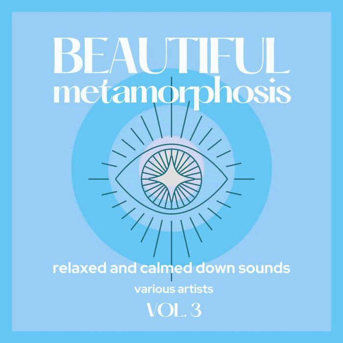 Various - Beautiful Metamorphosis (Relaxed And Calmed Down Sounds), Vol 3