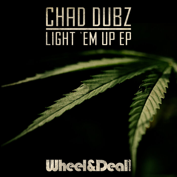 Chad Dubz - Light 'Em Up EP [WHEELYDEALY073]