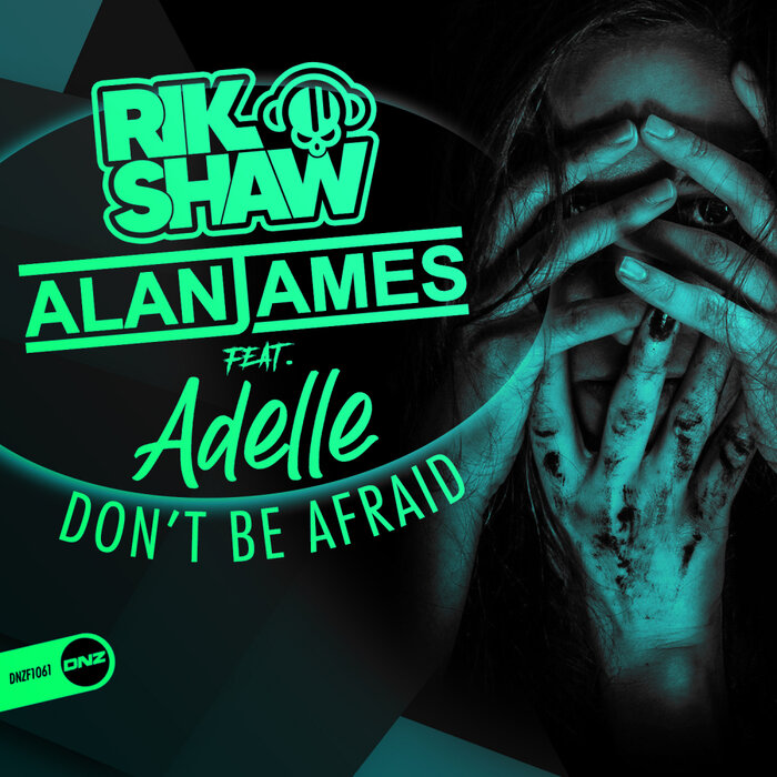 Rik Shaw/Alan James feat Adelle - Don't Be Afraid