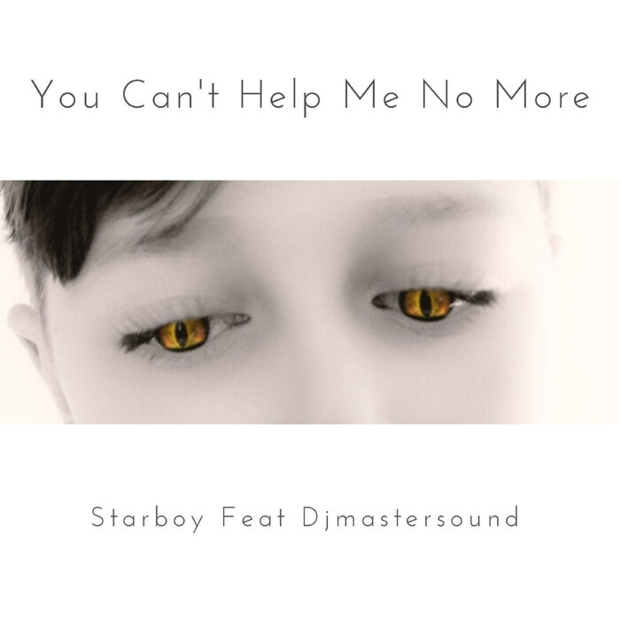 STARBOY FEAT DJMASTERSOUND - You Can't Help Me No More