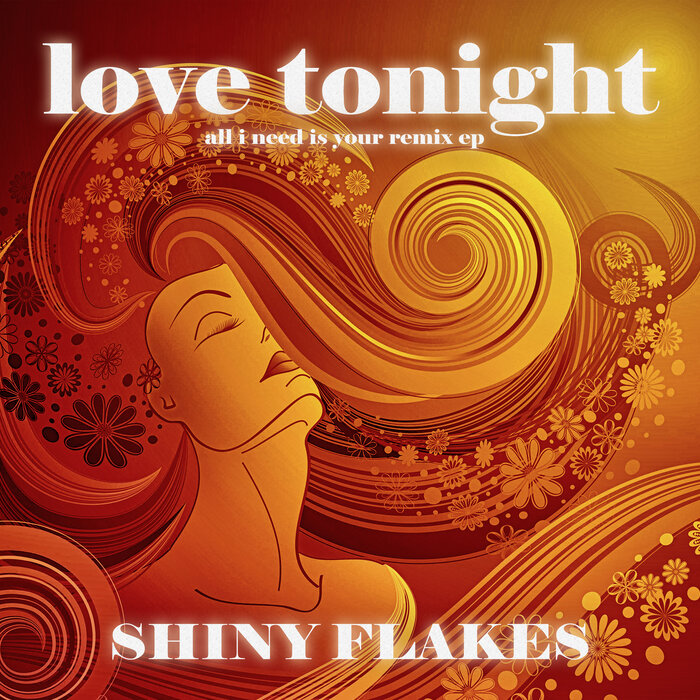 Shiny Flakes - Love Tonight (All I Need Is Your Remix EP)