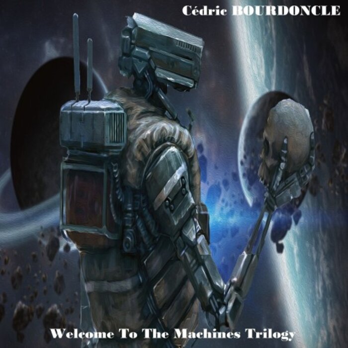 CEDRIC BOURDONCLE - Welcome To The Machines Trilogy