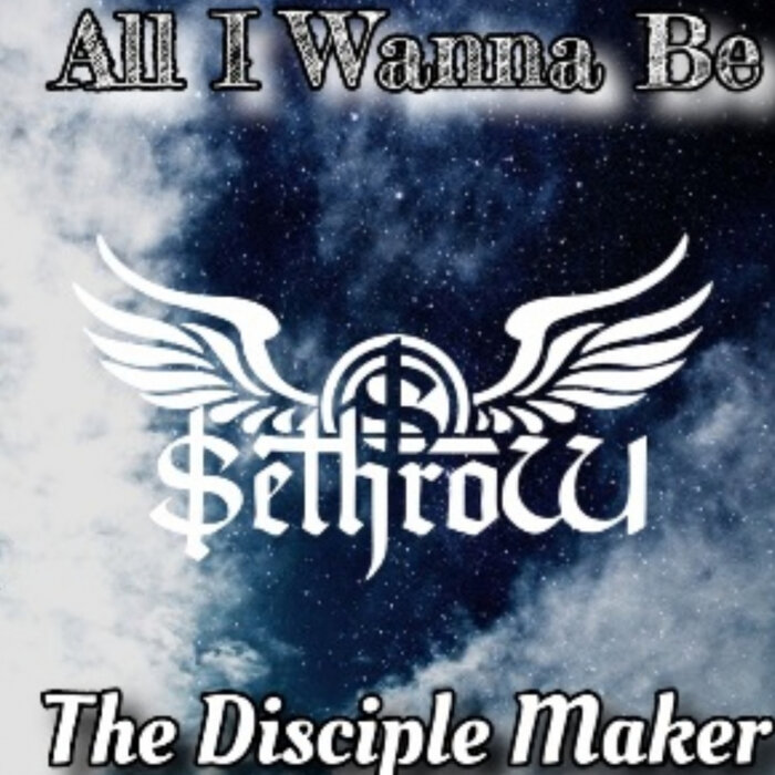 SethroW/The Disciple Maker - All I Wanna Be