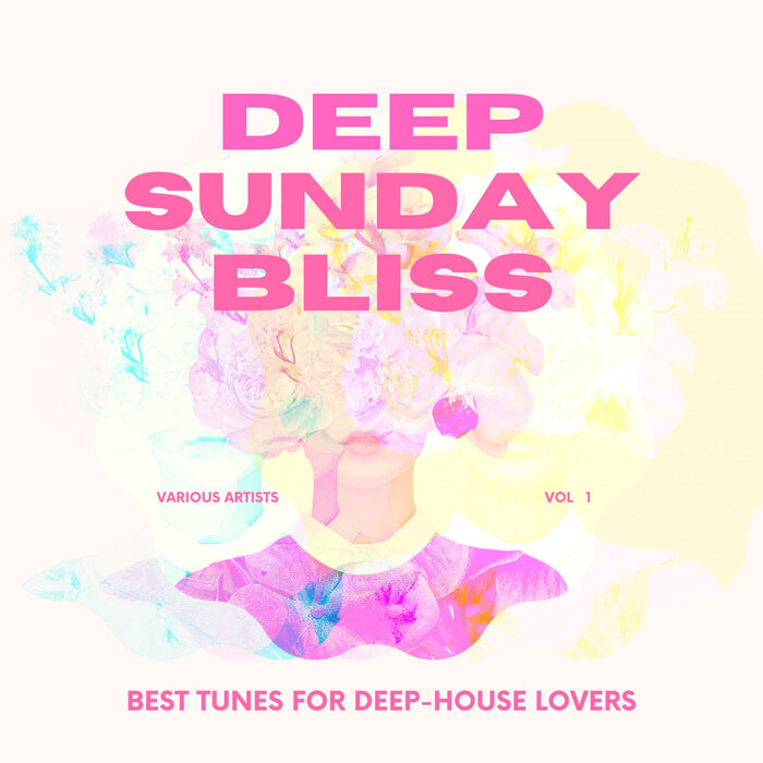 Various - Deep Sunday Bliss (Best Tunes For Deep-House Lovers), Vol 1