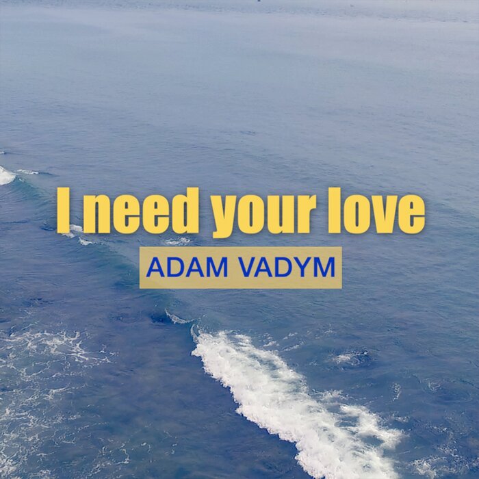 Adam Vadym - I Need Your Love