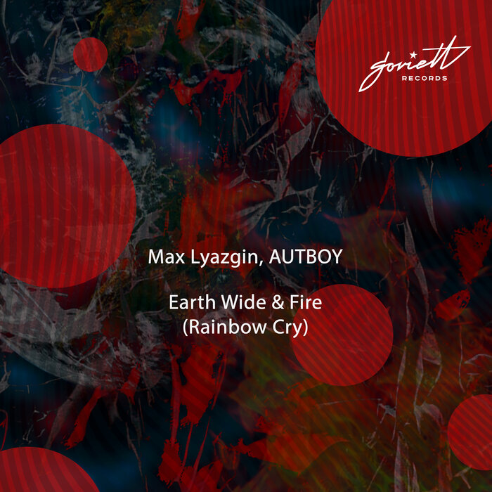 MAX LYAZGIN/AUTBOY - Earth Wide & Fire (Rainbow Cry)